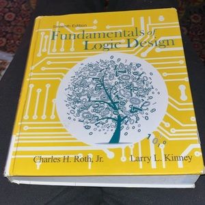 Fundamentals of Logic Design Seventh Edition by Charles Roth, Jr. & Larry Kinney
